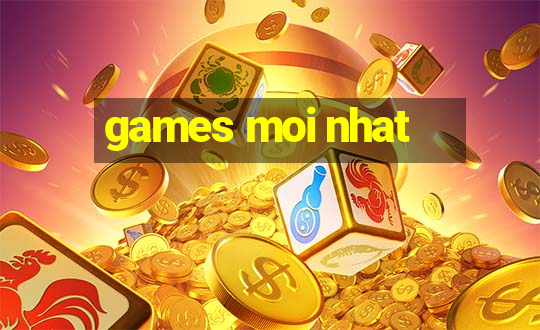 games moi nhat