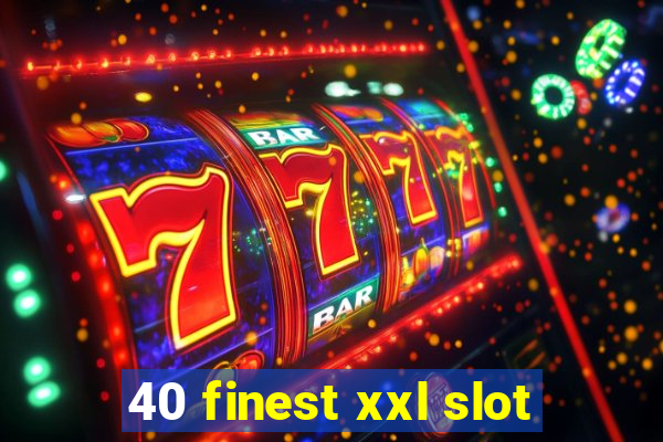 40 finest xxl slot