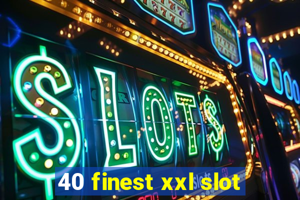 40 finest xxl slot