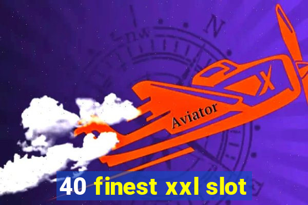 40 finest xxl slot