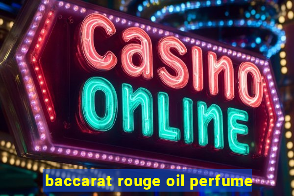 baccarat rouge oil perfume