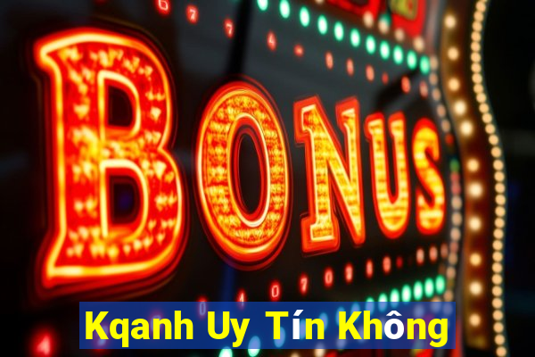 Kqanh Uy Tín Không