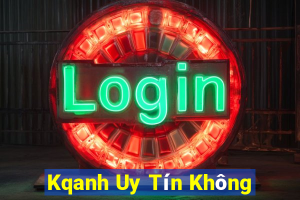 Kqanh Uy Tín Không