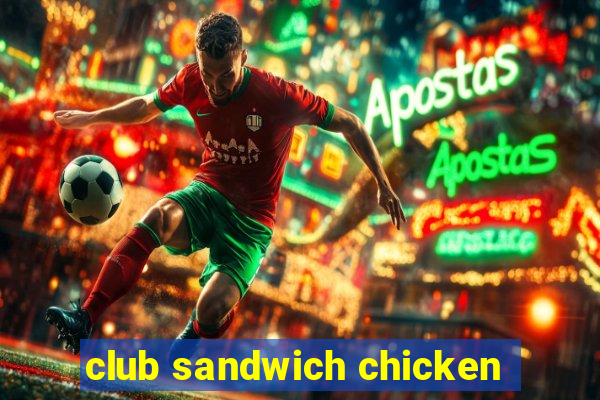 club sandwich chicken