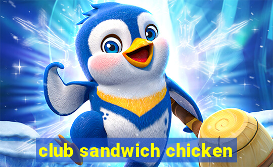 club sandwich chicken