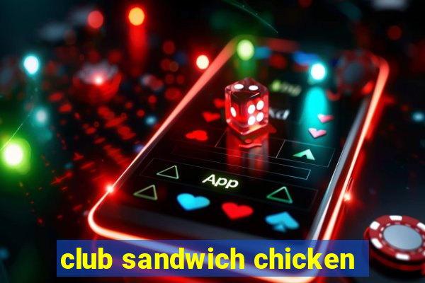 club sandwich chicken