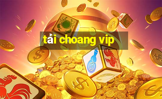 tải choang vip