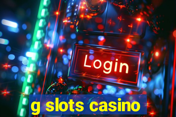 g slots casino