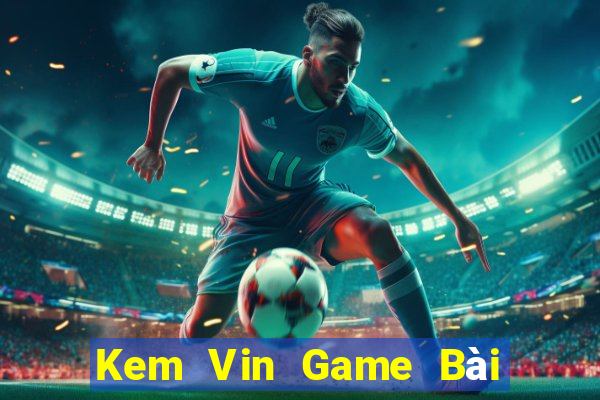 Kem Vin Game Bài Xóc Đĩa