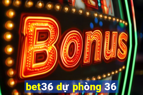 bet36 dự phòng 36