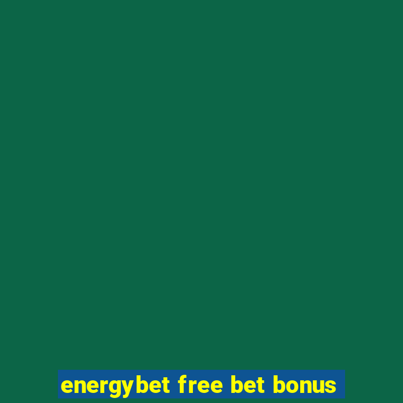 energybet free bet bonus