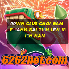 99Vin Club Choi Game Đánh Bài Tiến Lên Miền Nam