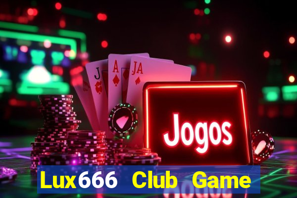 Lux666 Club Game Bài Slot Đổi Thưởng