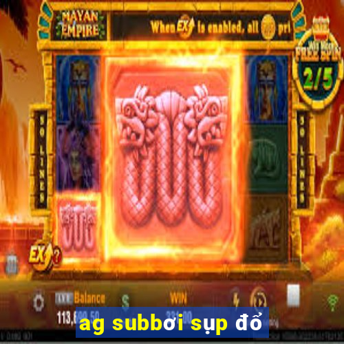 ag subbơi sụp đổ