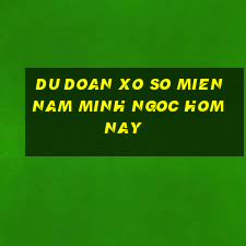 du doan xo so mien nam minh ngoc hom nay