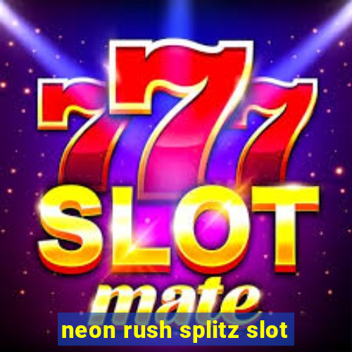 neon rush splitz slot