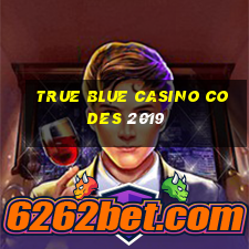 true blue casino codes 2019