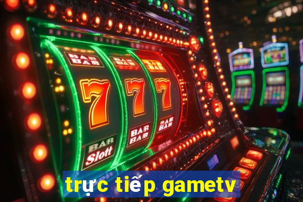 trực tiếp gametv