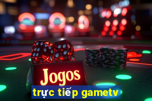 trực tiếp gametv