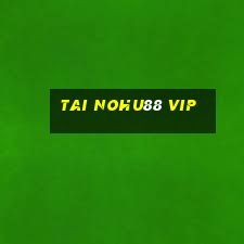 tai nohu88 vip