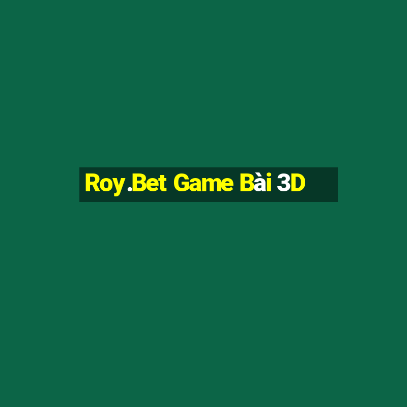 Roy.Bet Game Bài 3D