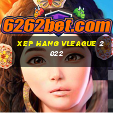 xep hang vleague 2022