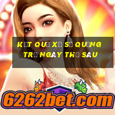 Kết quả xổ số quảng trị ngày thứ sáu