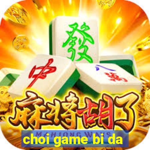 choi game bi da