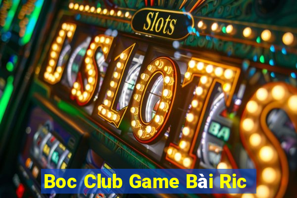 Boc Club Game Bài Ric