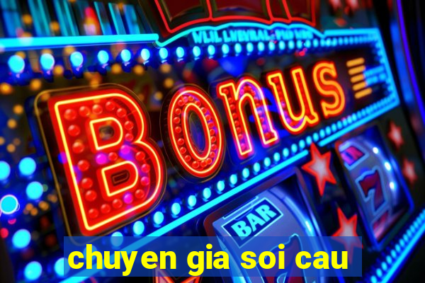 chuyen gia soi cau