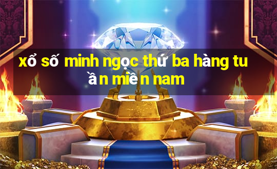 xổ số minh ngọc thứ ba hàng tuần miền nam