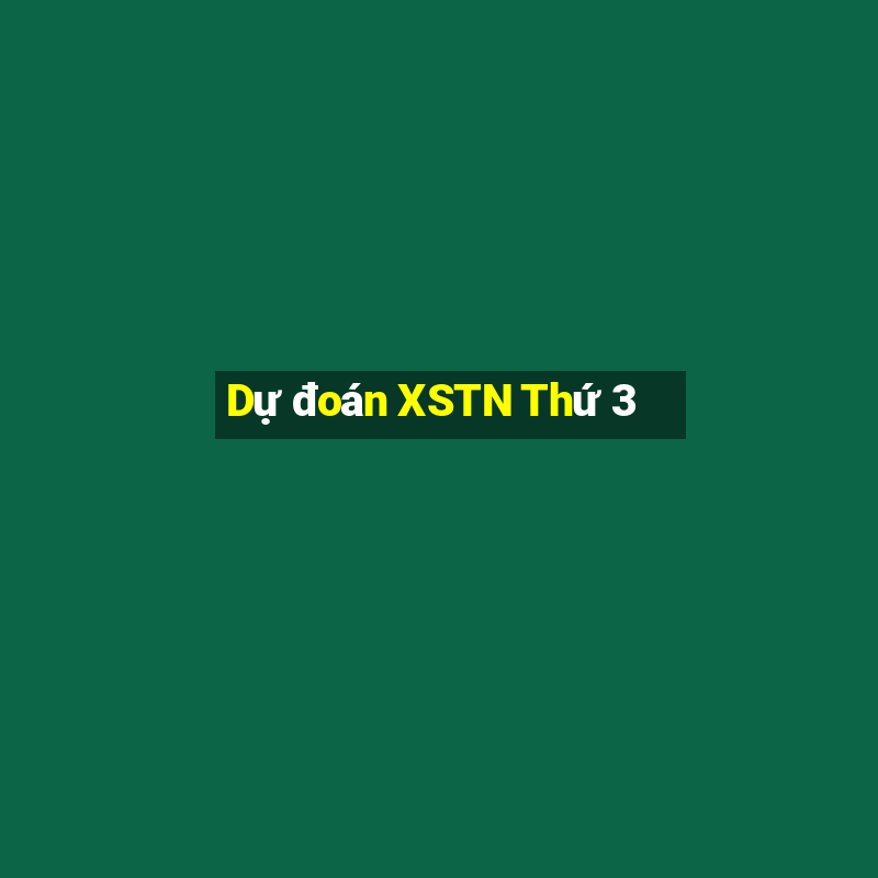 Dự đoán XSTN Thứ 3