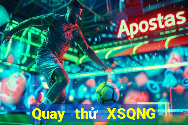 Quay thử XSQNG ngày thứ năm