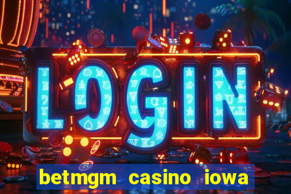 betmgm casino iowa bonus code