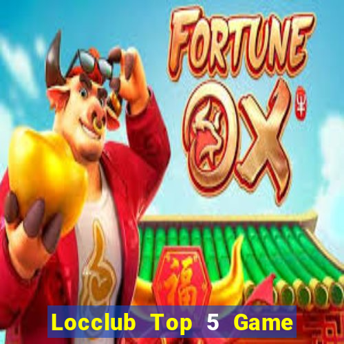 Locclub Top 5 Game Đánh Bài Đổi Thưởng