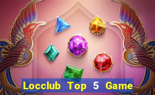 Locclub Top 5 Game Đánh Bài Đổi Thưởng