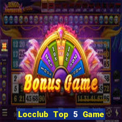 Locclub Top 5 Game Đánh Bài Đổi Thưởng