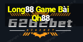 Long88 Game Bài Qh88