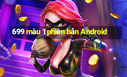 699 màu 1 phiên bản Android