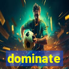 dominate