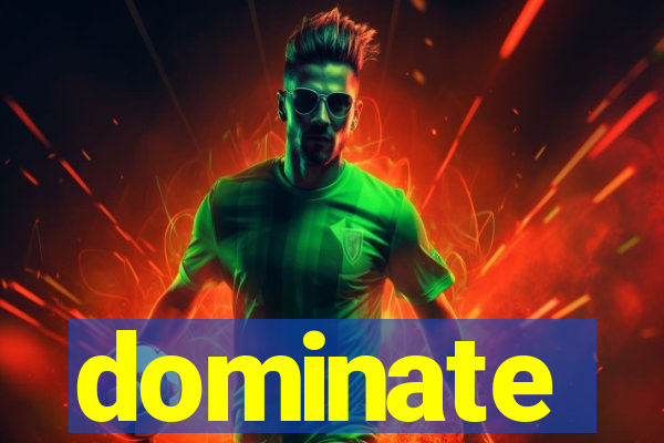 dominate