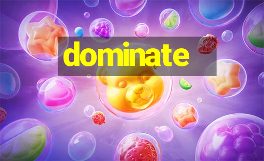 dominate