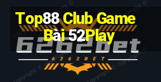 Top88 Club Game Bài 52Play