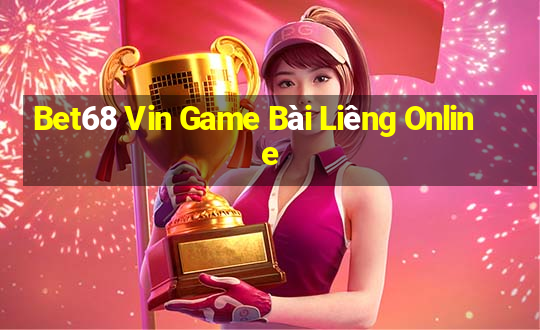 Bet68 Vin Game Bài Liêng Online