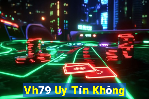 Vh79 Uy Tín Không