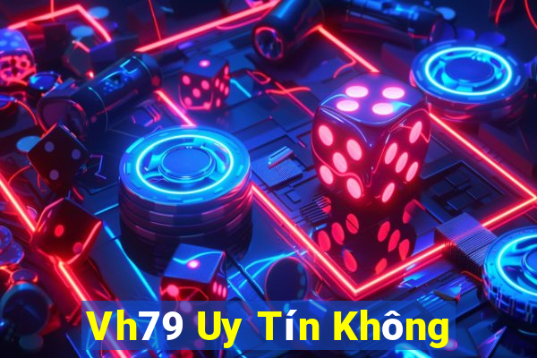 Vh79 Uy Tín Không