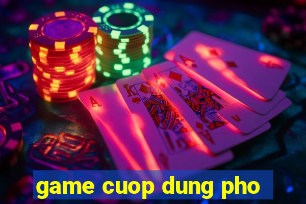 game cuop dung pho