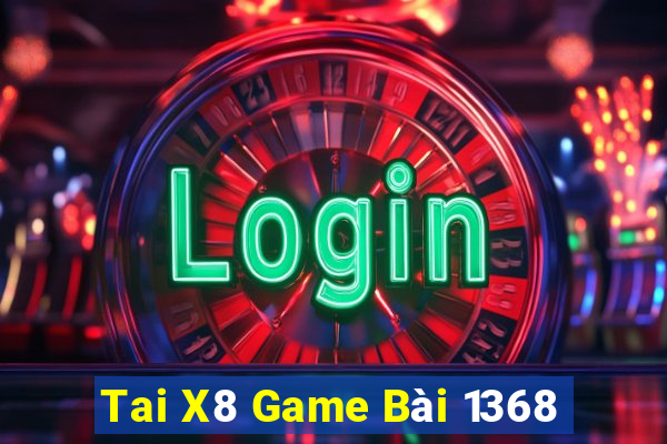 Tai X8 Game Bài 1368