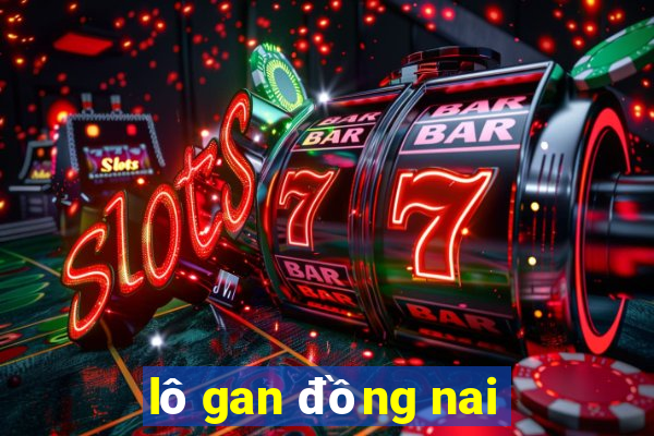 lo gan dong nai