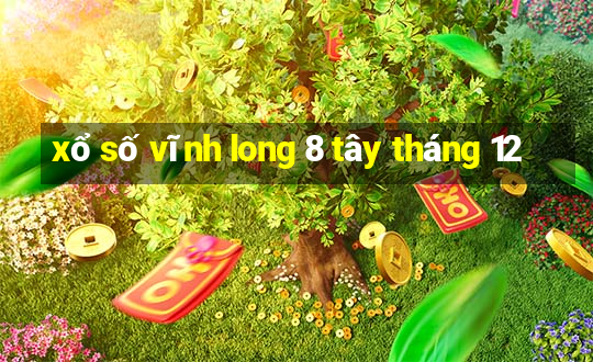 xổ số vĩnh long 8 tây tháng 12